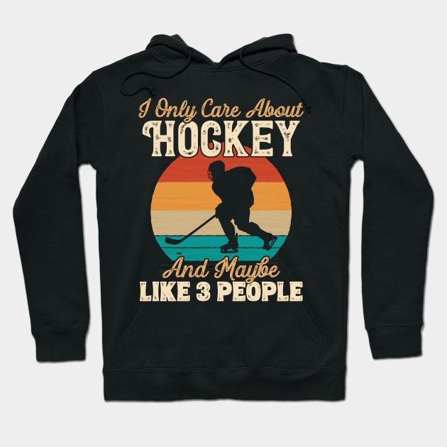 I Only Care About Hockey and Maybe Like 3 People product Hoodie by theodoros20